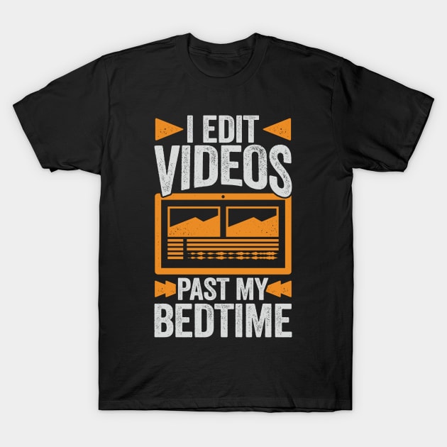 I Edit Videos Past My Bedtime Video Editor Gift T-Shirt by Dolde08